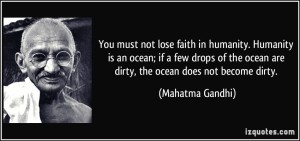 quote-you-must-not-lose-faith-in-humanity-humanity-is-an-ocean-if-a-few-drops-of-the-ocean-are-dirty-mahatma-gandhi-231151